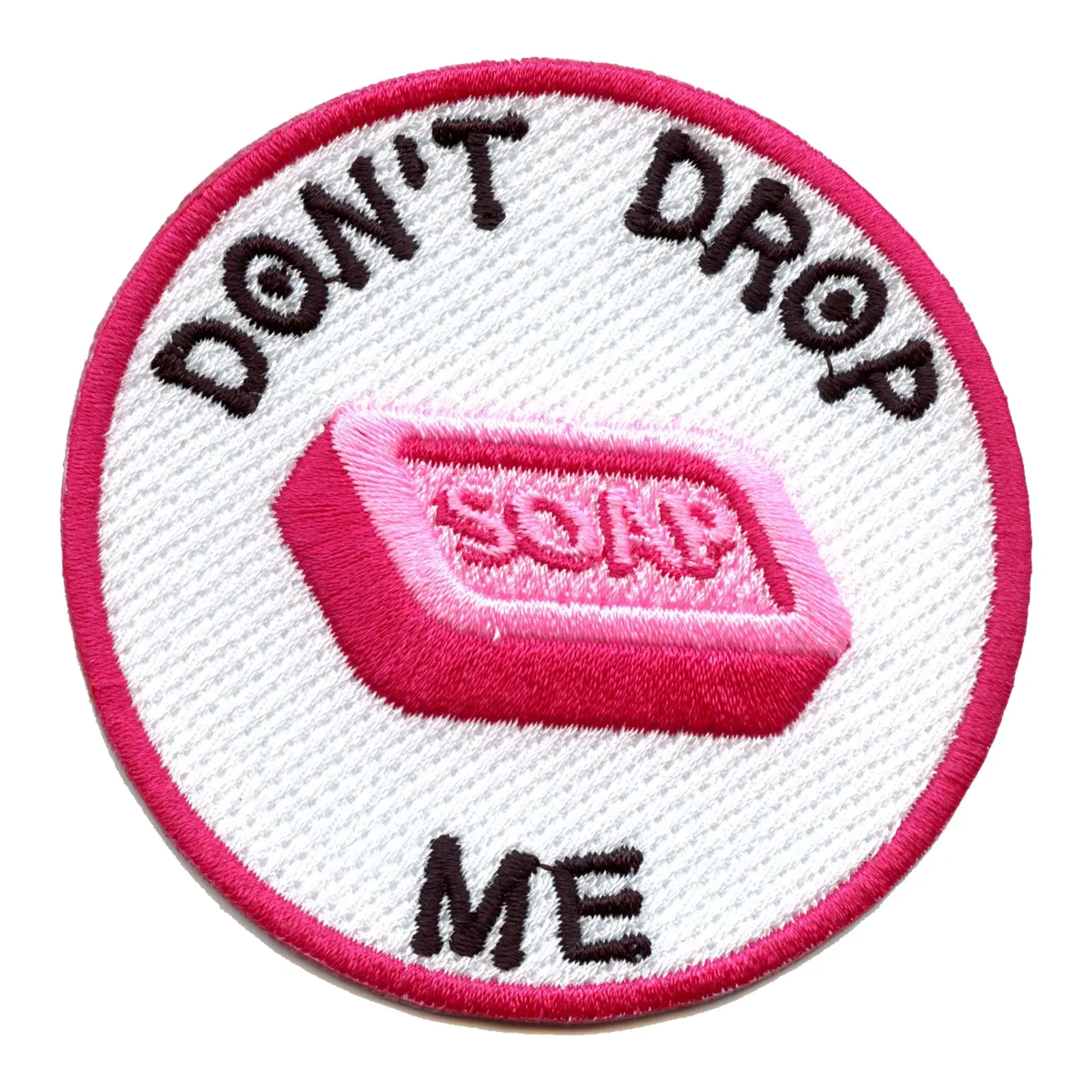 Don't Drop Me Bar Of Soap Embroidered Iron On Patch