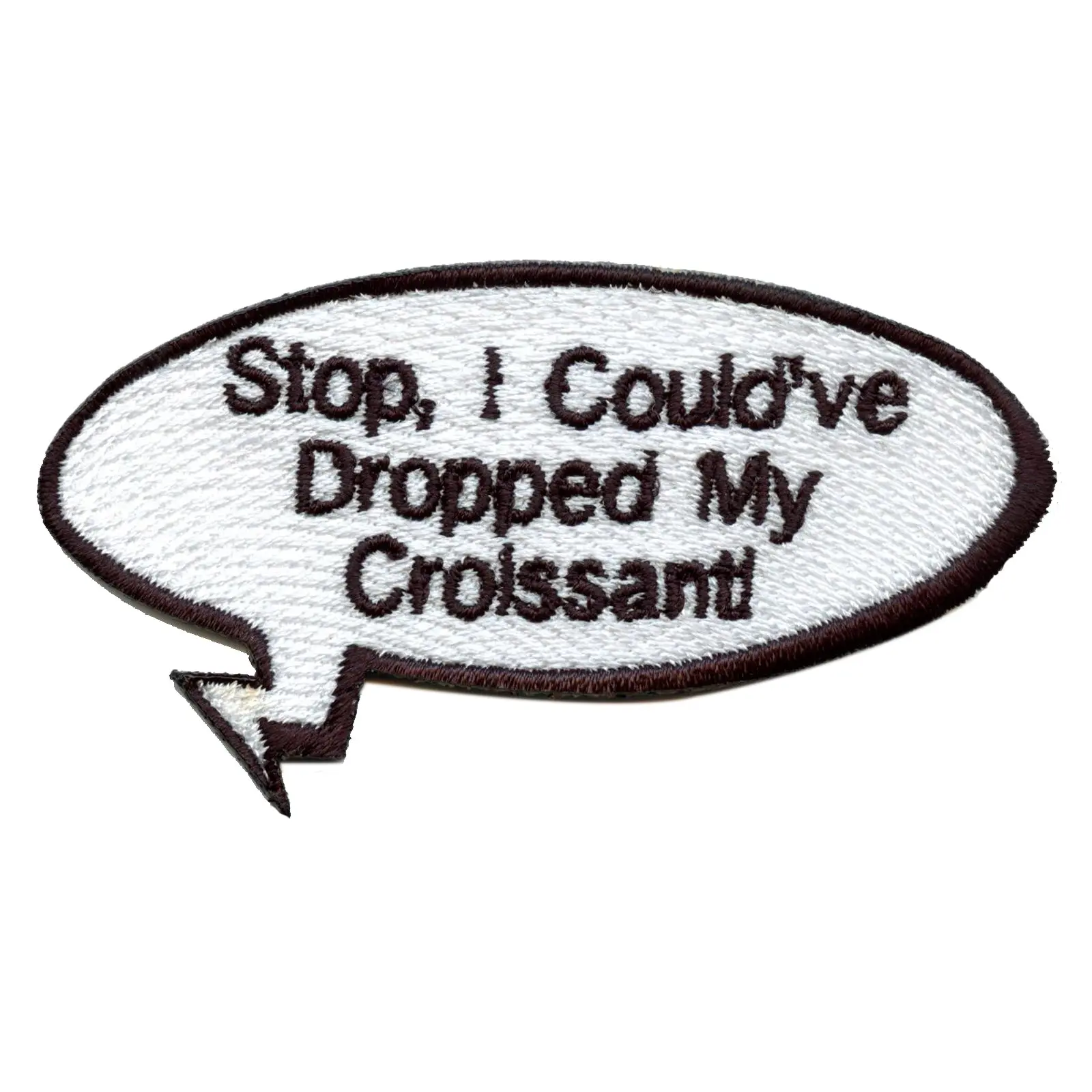 Funny Vine "Stop, I Could've Dropped My Croissant" Word Bubble Embroidered Iron On Patch