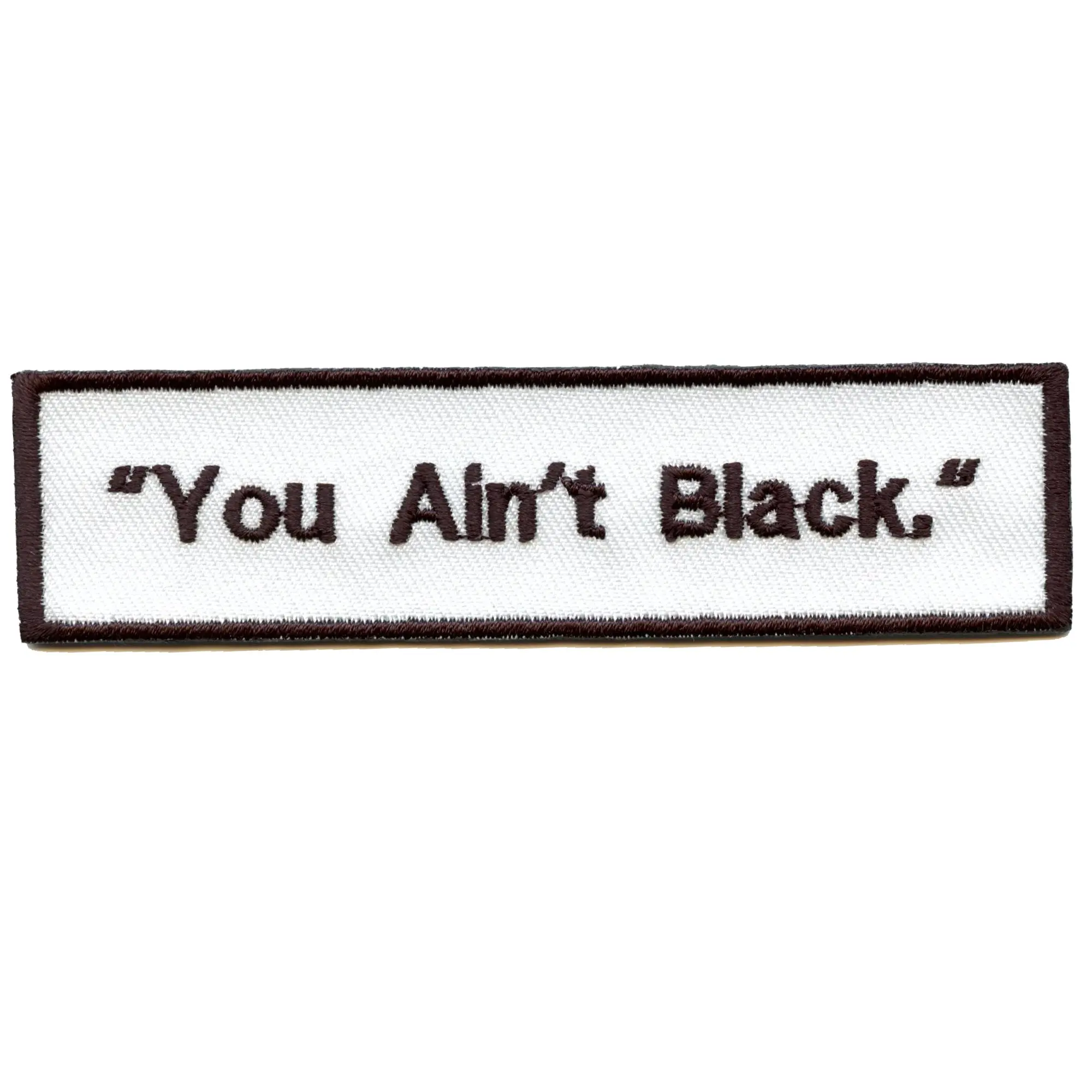 You Ain't Black Quote Embroidered Iron On Patch
